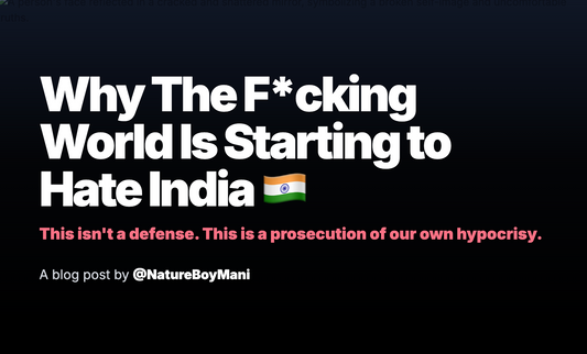 India's Uncomfortable Truth: Why The World Is Starting to Hate Us